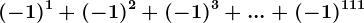 (-1)^1+(-1)^2+(-1)^3+...+(-1)^111