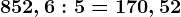 852,6:5=170,52