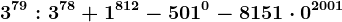 3^79:3^78+1^812-501^0-8151 \cdot 0^2001