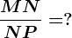 \fracMNNP=?