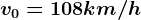 v0=108km/h