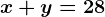 x+y=28