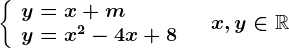 \left \ \beginarrayl y=x+m\\ y=x^2-4x+8 \endarray \right.\quad x,y\in \mathbbR