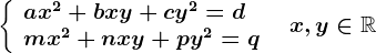 \left \ \beginarrayl ax^2+bxy+cy^2=d\\ mx^2+nxy+py^2=q \endarray \right.\; \; x,y\in \mathbbR