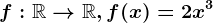 f:\mathbbR--> \mathbbR,f(x)=2x^3