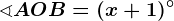 \sphericalangle AOB=(x+1)^\circ