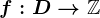 f:D--> \mathbbZ