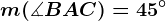 m(\measuredangle BAC)=45^\circ