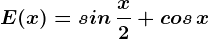 E(x)=sin \, \fracx 2+cos\, x