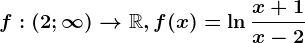 f:(2;\infty )--> \mathbbR, f(x)=\ln\fracx+1x-2