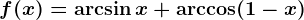 f(x)=\arcsin x+\arccos (1-x)