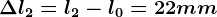 \Delta l2=l2-l0=22 mm