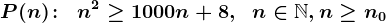 P(n)\! : \;\; n^2\geq 1000n+8,\;\; n\in\mathbbN,n\geq n0