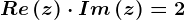 Re\left ( z \right )\cdot Im\left ( z \right )=2