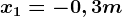x1=-0,3m