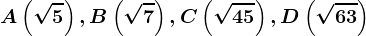 A\left ( \sqrt5 \right ), B\left (\sqrt7 \right ), C\left ( \sqrt45 \right ), D\left ( \sqrt63 \right )