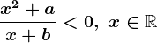 \fracx^2+ax+b < 0,\; x\in\mathbbR