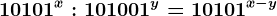 10101^x:101001^y=10101^x-y