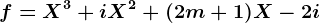 f=X^3+iX^2+(2m+1)X-2i
