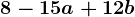 8-15a+12b