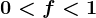 0< f< 1