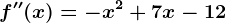 f''(x)=-x^2+7x-12