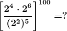 \Bigg[\frac2^4 \cdot 2^6(2^2)^5\Bigg]^100=?