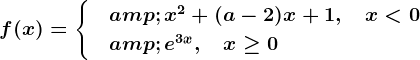 f(x)=\begincases &x^2+(a-2)x+1, \quad x< 0 \\ & e^3x, \quad x\geq 0 \endcases