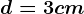 d=3 cm