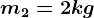 m2=2kg