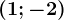 (1;-2)