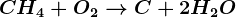 CH4 + O2--> C +2H2O