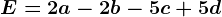 E=2a-2b-5c+5d