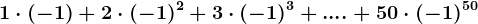 1\cdot (-1)+2\cdot (-1)^2+3\cdot (-1)^3+....+50\cdot (-1)^50