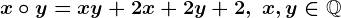 x\circ y=xy+2x+2y+2, \; x,y\in\mathbbQ