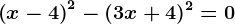 \left ( x-4 \right )^2-(3x+4)^2=0