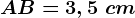 AB=3,5\ cm