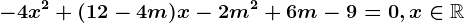 -4x^2+(12-4m)x-2m^2+6m-9=0,x\in\mathbbR
