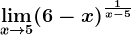 \limx--> 5(6-x)^\frac1x-5