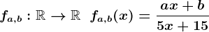 fa,b:\mathbbR-->\mathbbR\;\;fa,b(x)=\fracax+b5x+15