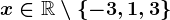 \dpi100 x\in \mathbbR\setminus \left \ -3,1,3 \right \