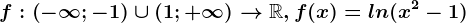 f:\left ( -\infty ; -1 \right )\cup \left ( 1; +\infty \right )--> \mathbbR, f(x)=ln(x^2-1)