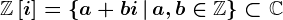 \mathbbZ\left[i\right]=\left\a+bi\,\vert\,a,b\in\mathbbZ\right\\subset\mathbbC