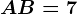 AB=7
