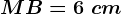 MB=6\ cm