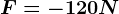 F=-120N
