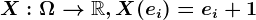 X:\Omega --> \mathbbR, X(ei)=ei+1