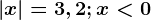 \left | x \right |=3,2; x< 0