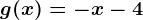 g(x)=-x-4