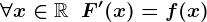 \forall x\in\mathbbR\; \; F'(x)=f(x)